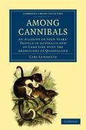 Among Cannibals di Carl Lumholtz edito da Cambridge University Press