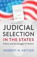 Judicial Selection in the States: Politics and the Struggle for Reform di Herbert M. Kritzer edito da CAMBRIDGE