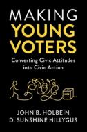 Making Young Voters di John B. Holbein, D. Sunshine Hillygus edito da Cambridge University Press