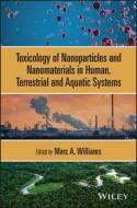 Toxicology Of Nanoparticles And Nanomaterials In Human, Terrestrial And Aquatic Systems di Marc A. Williams edito da John Wiley And Sons Ltd
