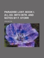 Paradise Lost, Book I. (II.), Ed. with Intr. and Notes by F. Storr di John Milton edito da Rarebooksclub.com