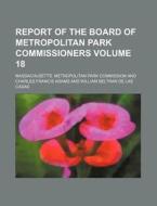 Report of the Board of Metropolitan Park Commissioners Volume 18 di Massachusetts Commission edito da Rarebooksclub.com
