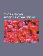 The American Miscellany Volume 1-2 di Books Group edito da Rarebooksclub.com