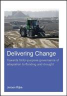 Delivering Change di Jeroen (UNESCO-IHE Institute for Water Education Rijke edito da Taylor & Francis Ltd