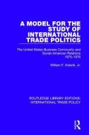 A Model for the Study of International Trade Politics di William F. Kolarik edito da Taylor & Francis Ltd