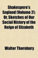 Shakespere's England Volume 2 ; Or, Ske di Walter Thornbury edito da General Books