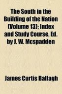 The South In The Building Of The Nation di James Curtis Ballagh edito da General Books