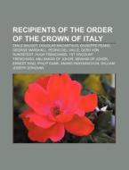Recipients Of The Order Of The Crown Of di Books Llc edito da Books LLC, Wiki Series