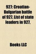 Croatian-bulgarian Battle Of 927, List Of State Leaders In 927, edito da General Books Llc