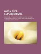 Avion civil supersonique di Source Wikipedia edito da Books LLC, Reference Series