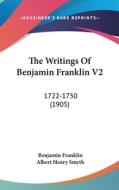 The Writings of Benjamin Franklin V2: 1722-1750 (1905) di Benjamin Franklin edito da Kessinger Publishing