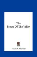 The Scouts of the Valley the Scouts of the Valley di Joseph A. Altsheler edito da Kessinger Publishing