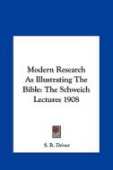 Modern Research as Illustrating the Bible: The Schweich Lectures 1908 di Samuel Rolles Driver, S. R. Driver edito da Kessinger Publishing