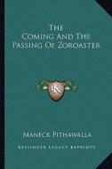 The Coming and the Passing of Zoroaster di Maneck Pithawalla edito da Kessinger Publishing