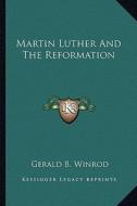 Martin Luther and the Reformation di Gerald B. Winrod edito da Kessinger Publishing