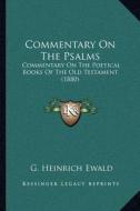 Commentary on the Psalms: Commentary on the Poetical Books of the Old Testament (1880) di G. Heinrich Ewald edito da Kessinger Publishing
