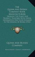 The Quinn and Boden Company Book Manufacturers: Showing the Plant and Product, Together with Useful Information for Those Engaged in the Making of Boo di Quinn and Boden Company edito da Kessinger Publishing