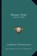 Primo Vere: Liriche (1907) di Gabriele D'Annunzio edito da Kessinger Publishing
