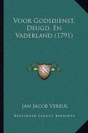 Voor Godsdienst, Deugd, En Vaderland (1791) di Jan Jacob Vereul edito da Kessinger Publishing