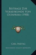 Beitrage Zur Volkerkunde Von Ostafrika (1908) di Carl Freitag edito da Kessinger Publishing
