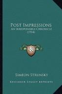 Post Impressions: An Irresponsible Chronicle (1914) di Simeon Strunsky edito da Kessinger Publishing