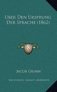 Uber Den Ursprung Der Sprache (1862) di Jacob Ludwig Carl Grimm edito da Kessinger Publishing