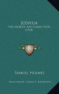 Joshua: The Hebrew and Greek Texts (1914) di Samuel Holmes edito da Kessinger Publishing