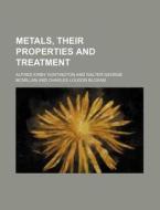 Metals, Their Properties and Treatment di Alfred Kirby Huntington edito da Rarebooksclub.com