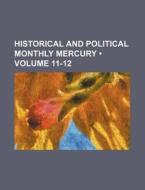Historical And Political Monthly Mercury (volume 11-12) di Books Group edito da General Books Llc