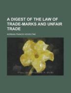 A Digest of the Law of Trade-Marks and Unfair Trade di Norman Francis Hesseltine edito da Rarebooksclub.com