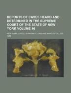 Reports of Cases Heard and Determined in the Supreme Court of the State of New York Volume 40 di New York Supreme Court edito da Rarebooksclub.com