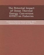 The Potential Impact of Ocean Thermal Energy Conversion (Otec) on Fisheries di Laura Christine Iaquinta-Westergard, E. P. Myers edito da Bibliogov