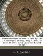 Water-resources Studies In Utah By The U.s. Geological Survey, July 1, 1983, To June 30, 1984 di L S Hamblin edito da Bibliogov