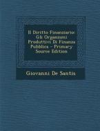 Il Diritto Finanziario: Gli Organismi Produttivi Di Finanza Pubblica di Giovanni De Santis edito da Nabu Press