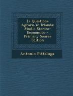 La Questione Agraria in Irlanda: Studio Storico-Economico di Antonio Pittaluga edito da Nabu Press