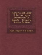 Historia del Luxo: Y de Las Leyes Suntuarias de Espana di Juan Sempere y. Guarinos edito da Nabu Press