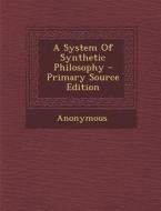 A System of Synthetic Philosophy di Anonymous edito da Nabu Press