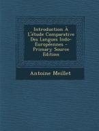 Introduction A L'Etude Comparative Des Langues Indo-Europeennes - Primary Source Edition di Antoine Meillet edito da Nabu Press