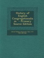 History of English Congregationalism - Primary Source Edition di Alfred William Winterslow Dale, R. W. 1829-1895 Dale edito da Nabu Press