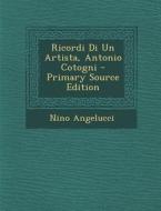 Ricordi Di Un Artista, Antonio Cotogni - Primary Source Edition di Nino Angelucci edito da Nabu Press