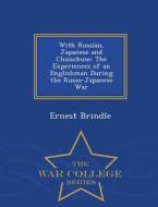 With Russian, Japanese And Chunchuse di Ernest Brindle edito da War College Series