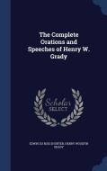 The Complete Orations And Speeches Of Henry W. Grady di Edwin Du Bois Shurter edito da Sagwan Press