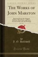 The Works Of John Marston, Vol. 1 Of 3 di J O Halliwell edito da Forgotten Books