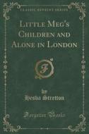 Little Meg's Children And Alone In London (classic Reprint) di Hesba Stretton edito da Forgotten Books