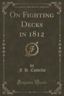 On Fighting Decks In 1812 (classic Reprint) di F H Costello edito da Forgotten Books