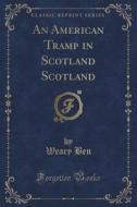 An American Tramp In Scotland Scotland (classic Reprint) di Weary Ben edito da Forgotten Books
