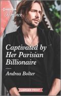 Captivated by Her Parisian Billionaire di Andrea Bolter edito da HARLEQUIN SALES CORP