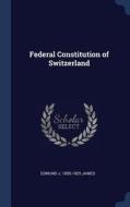 Federal Constitution of Switzerland di Edmund J. James edito da CHIZINE PUBN