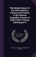 The Budget Report Of The State Board Of Finance And Control To The General Assembly, Session Of [1929-] 1937, Volume 4, Part 2 edito da Palala Press