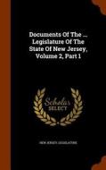 Documents Of The ... Legislature Of The State Of New Jersey, Volume 2, Part 1 di New Jersey Legislature edito da Arkose Press